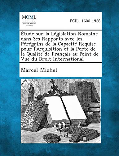 tude Sur la lgislation Romaine Dans Ses Rapports Avec les Prgrins de la Capa [Paperback]