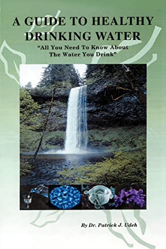A Guide To Healthy Drinking Water  all You Need To Know About The Water You Dri [Paperback]