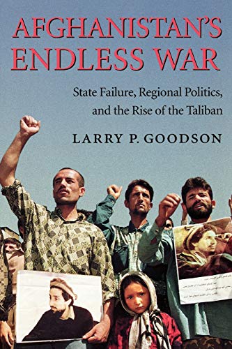 Afghanistan's Endless War State Failure, Regional Politics, And The Rise Of The [Paperback]