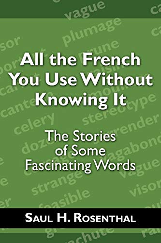 All The French You Use Without Knowing It The Stories Of Some Fascinating Words [Paperback]