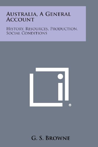 Australia, a General Account  History, Resources, Production, Social Conditions [Paperback]