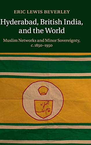 Hyderabad, British India, and the World Muslim Networks and Minor Sovereignty,  [Hardcover]