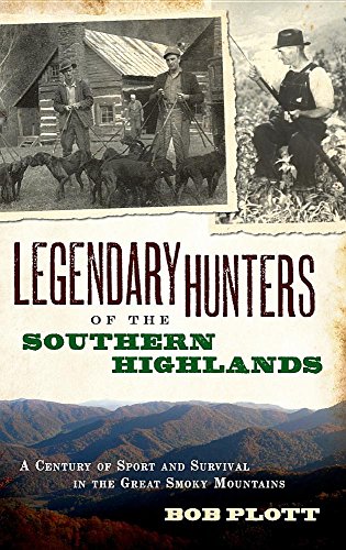 Legendary Hunters of the Southern Highlands  A Century of Sport and Survival in [Hardcover]