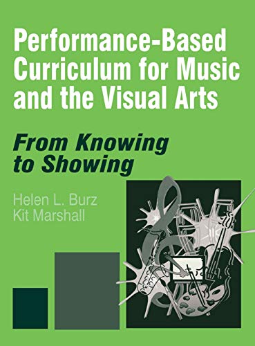 Performance-Based Curriculum for Music and the Visual Arts From Knowing to Show [Hardcover]