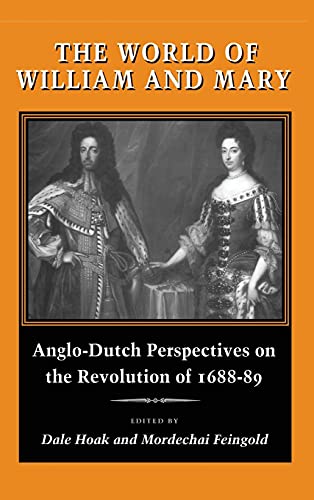 The World of William and Mary Anglo-Dutch Perspectives on the Revolution of 168 [Hardcover]