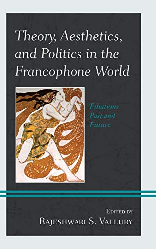 Theory, Aesthetics, and Politics in the Francophone World Filiations Past and F [Hardcover]