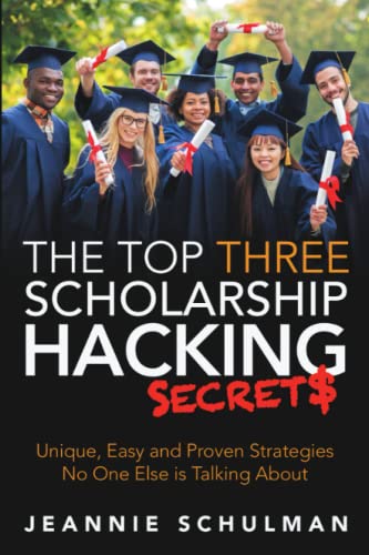 Top Three Scholarship Hacking Secrets  Unique, Easy and Proven Strategies No On [Paperback]