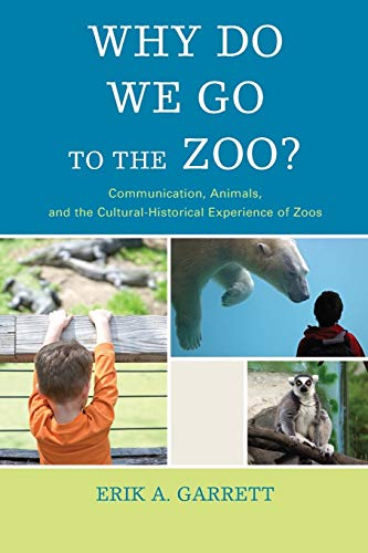 Why Do We Go to the Zoo Communication, Animals, and the Cultural-Historical Ex [Paperback]