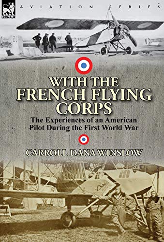 With the French Flying Corps  The Experiences of an American Pilot During the F [Hardcover]