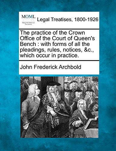 practice of the Crown Office of the Court of Queen's Bench  with forms of all t [Paperback]