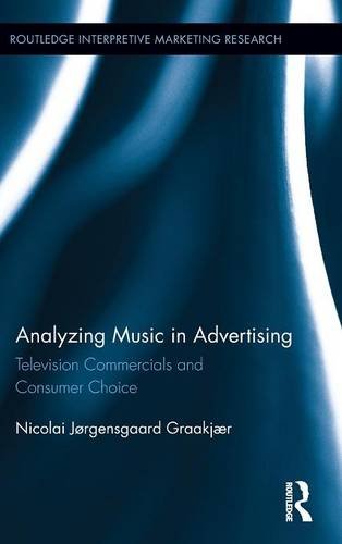 Analyzing Music in Advertising Television Commercials and Consumer Choice [Hardcover]