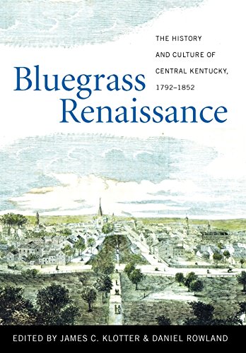 Bluegrass Renaissance The History And Culture Of Central Kentucky, 1792-1852 [Hardcover]