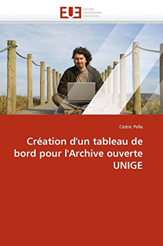 Criation D'un Tableau De Bord Pour L'archive Ouverte Unige (french Edition) [Paperback]