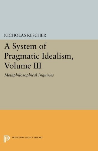 A System of Pragmatic Idealism, Volume III Metaphilosophical Inquiries [Paperback]