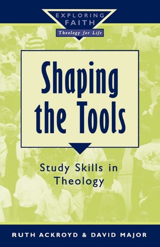 Shaping The Tools (exploring Faith Theology For Life) [Paperback]