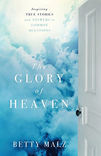 The Glory of Heaven Inspiring True Stories and Answers to Common Questions [Paperback]