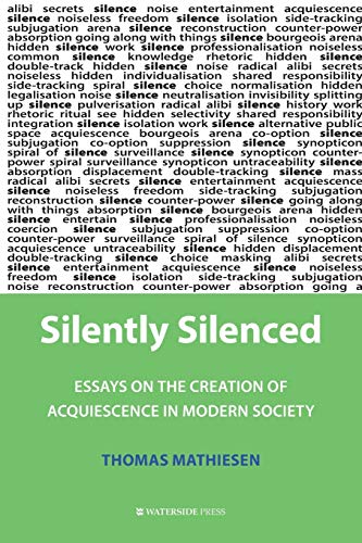 Silently Silenced  Essays on the Creation of Acquiescence in Modern Society [Paperback]