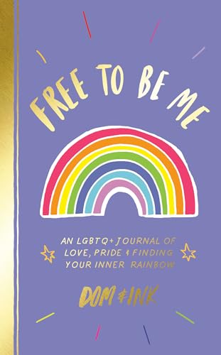 Free to Be Me An LGBTQ+ Journal of Love, Pride &amp Finding Your Inner Rainbow [Paperback]