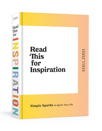 Read This for Inspiration Simple Sparks to Ignite Your Life [Hardcover]