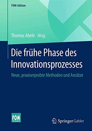 Die frhe Phase des Innovationsprozesses Neue, praxiserprobte Methoden und Ans [Paperback]