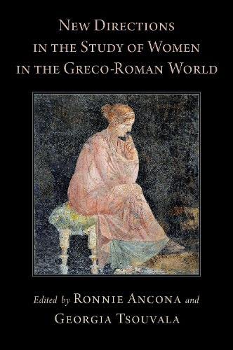 New Directions in the Study of Women in the Greco-Roman World [Hardcover]