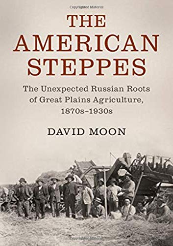 The American Steppes The Unexpected Russian Roots of Great Plains Agriculture,  [Hardcover]