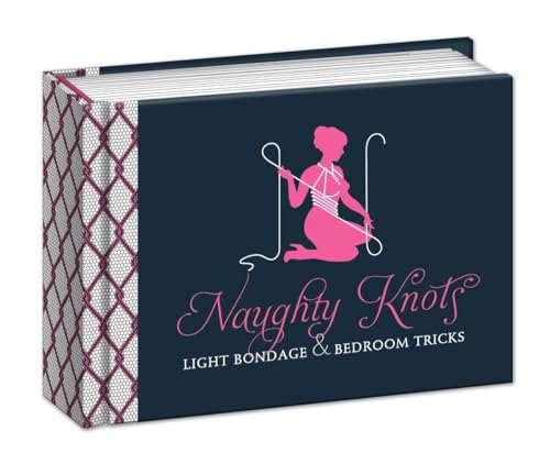Naughty Knots Light Bondage and Bedroom Tricks [Novelty book]