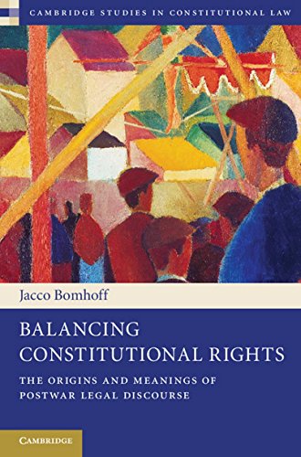 Balancing Constitutional Rights The Origins and Meanings of Postwar Legal Disco [Hardcover]