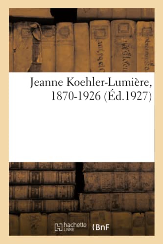 Jeanne Koehler-Lumiere, 1870-1926