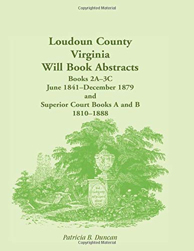 Loudoun County, Virginia Will Book Abstracts, Books 2a-3c, Jun 1841 - Dec 1879 A [Paperback]