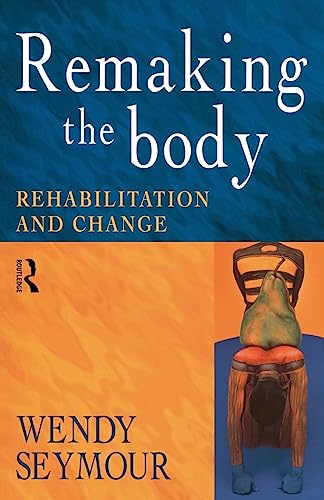 Remaking the Body Rehabilitation and Change [Paperback]
