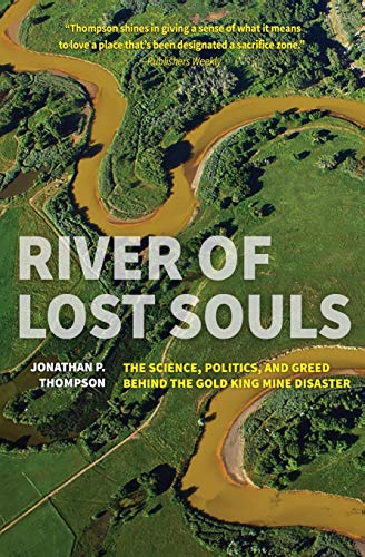 River of Lost Souls The Science, Politics, and Greed Behind the Gold King Mine  [Paperback]
