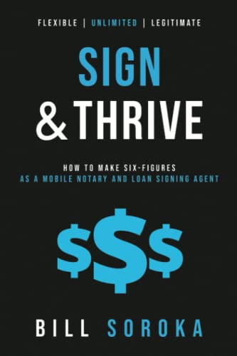 Sign and Thrive  How to Make Six Figures As a Mobile Notary and Loan Signing Ag [Paperback]