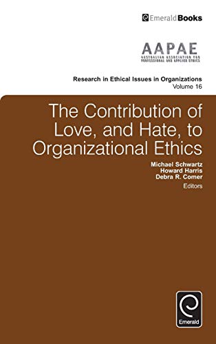 The Contribution Of Love And Hate To Organizational Ethics (research In Ethical  [Hardcover]