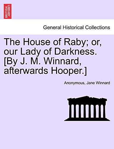 The House Of Raby Or, Our Lady Of Darkness. [by J. M. Winnard, Afterwards Hoope [Paperback]
