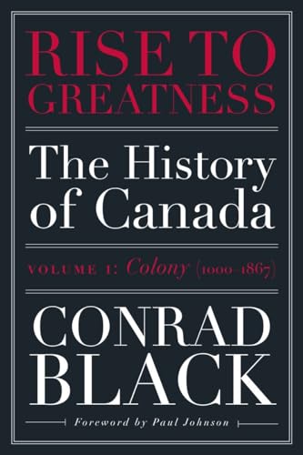 Rise to Greatness, Volume 1 Colony (1000-1867) The History of Canada From the  [Paperback]