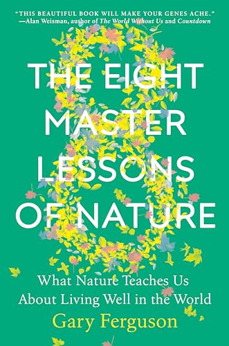 The Eight Master Lessons of Nature What Nature Teaches Us About Living Well in  [Hardcover]