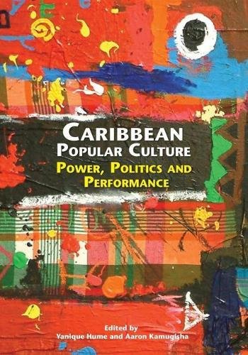 Caribbean Popular Culture Power, Politics And Performance [Paperback]