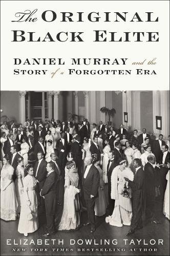 The Original Black Elite Daniel Murray and the Story of a Forgotten Era [Paperback]