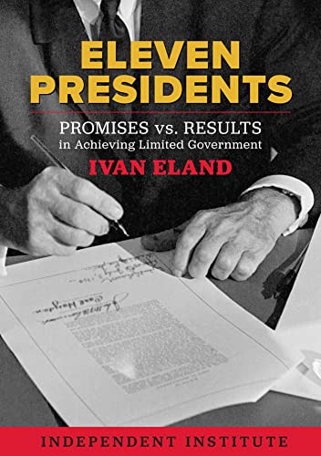 Eleven Presidents Promises vs. Results in Achieving Limited Government [Hardcover]