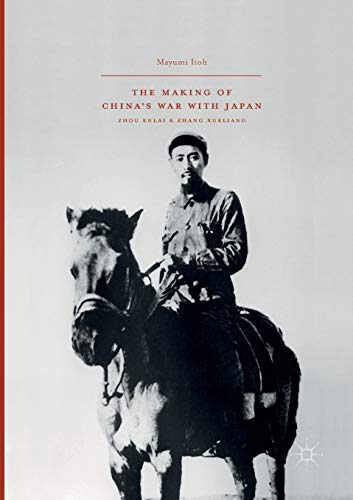 The Making of Chinas War with Japan Zhou Enlai and Zhang Xueliang [Paperback]