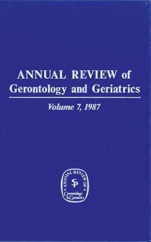 Annual Review of Gerontology and Geriatrics, Volume 7, 1987 [Hardcover]