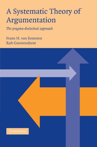 A Systematic Theory of Argumentation The pragma-dialectical approach [Paperback]
