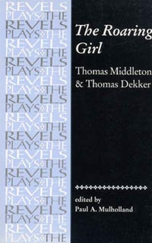 The Roaring Girl Thomas Middleton &amp Thomas Dekker [Paperback]