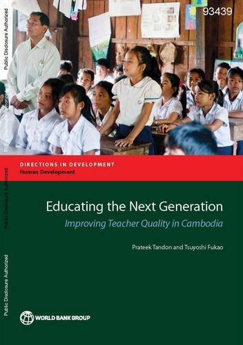 Educating the Next Generation Improving Teacher Quality in Cambodia [Paperback]
