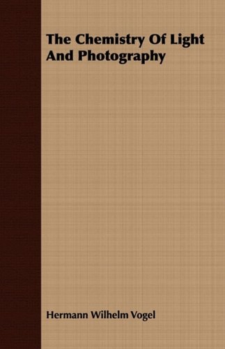 The Chemistry Of Light And Photography [Paperback]