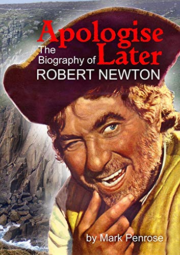 Apologise Later The Biography Of Robert Newton [Paperback]