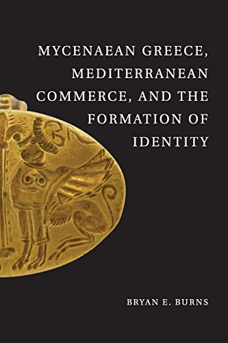 Mycenaean Greece, Mediterranean Commerce, and the Formation of Identity [Paperback]