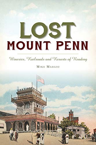 Lost Mount Penn Wineries, Railroads and Resorts of Reading [Paperback]