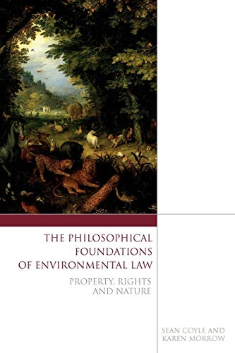 The Philosophical Foundations of Environmental Law Property, Rights and Nature [Paperback]